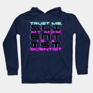 Trust me, my mom is a scientist #3 Hoodie